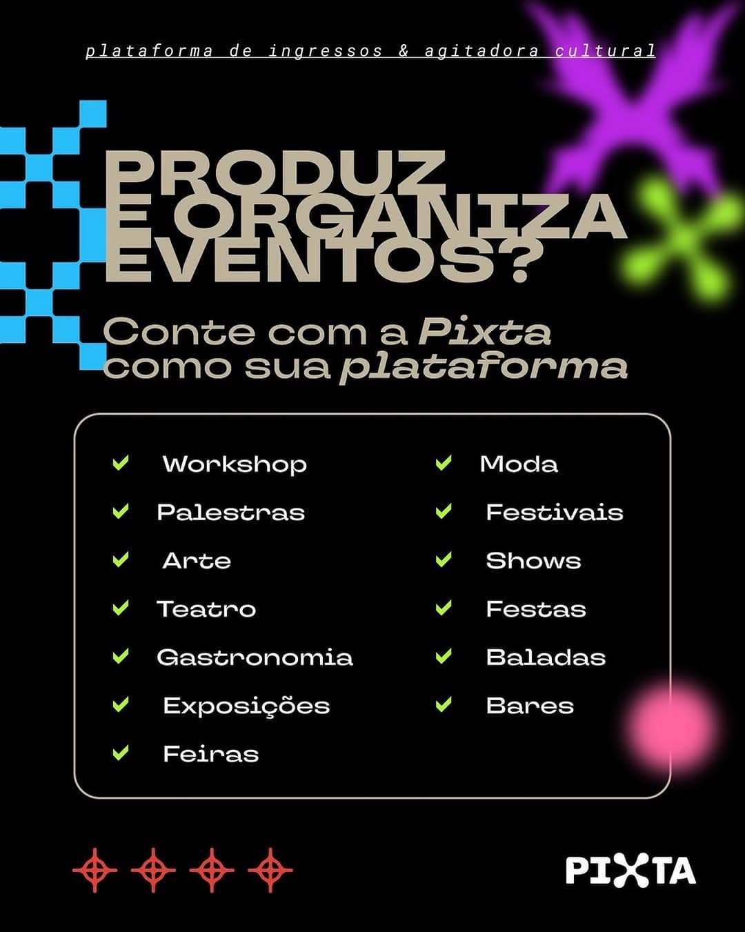 A Pixta existe para quem faz a cultura acontecer! Somos parceiros de produtores, artistas, coletivos, casas e iniciativa